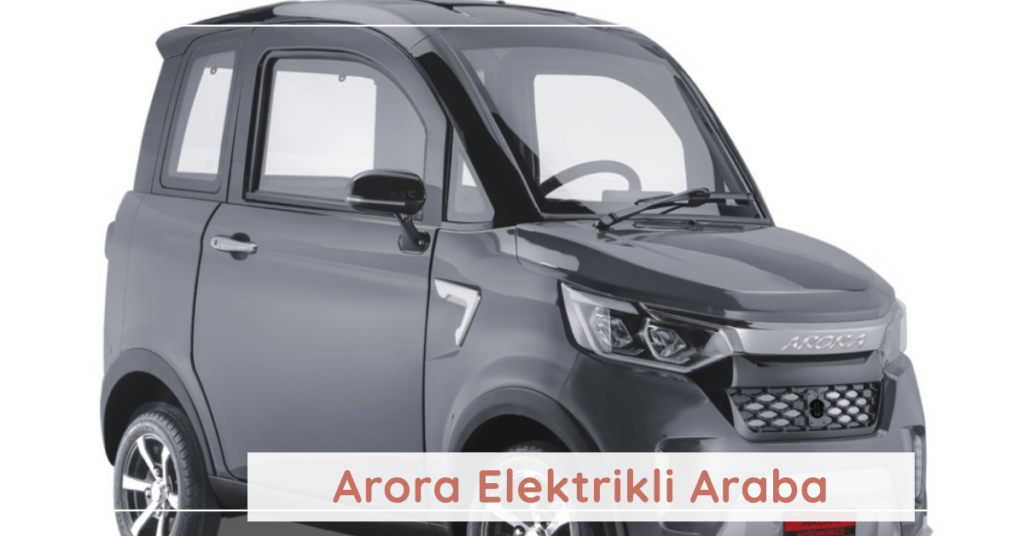 Arora Elektrikli Araba | Fiyatları Ve Modelleri